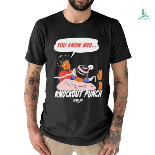 You Know Bro Knockout Punch Bigplay Shirt