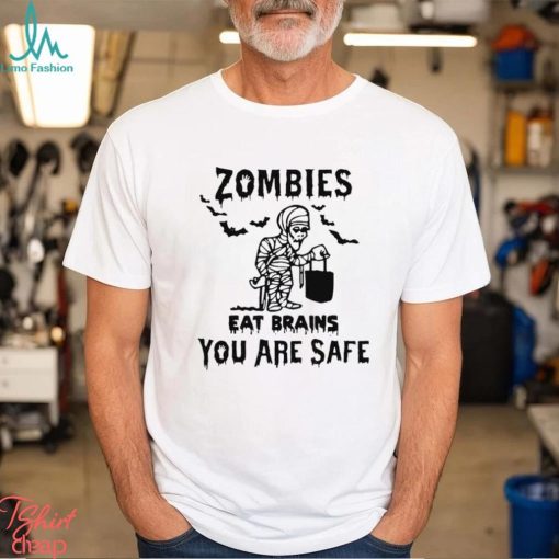 Zombies Eat Brains You Are Safe Halloween Mummy T shirt