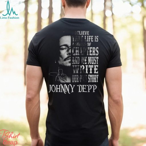 johnny Depp I Believe That Life Is A Series Of Chapters Signatures Shirt