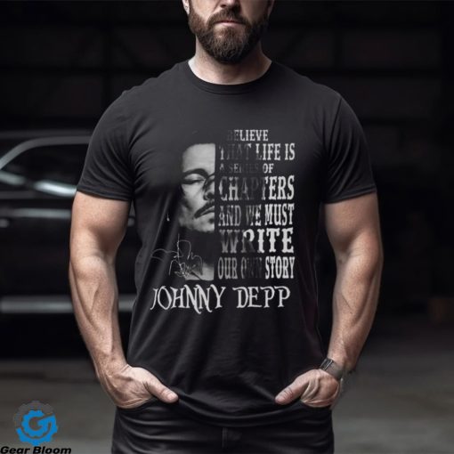 johnny Depp I Believe That Life Is A Series Of Chapters Signatures Shirt