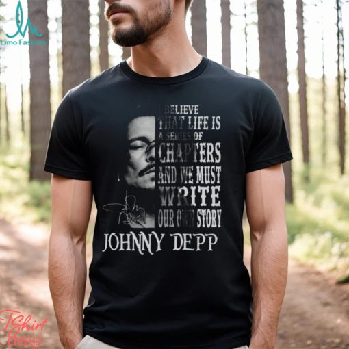 johnny Depp I Believe That Life Is A Series Of Chapters Signatures Shirt