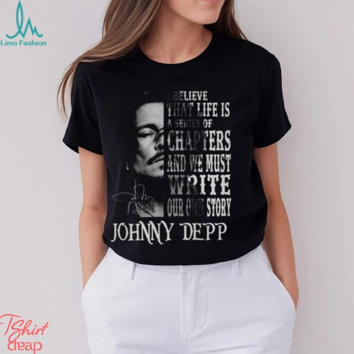 johnny Depp I Believe That Life Is A Series Of Chapters Signatures Shirt