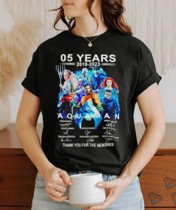 05 years 2018 2023 Aquaman thank you for the memories shirt