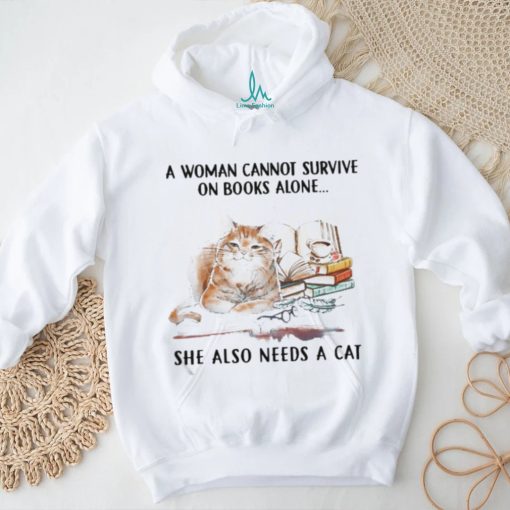 A Woman Cannot Survive On Books Alone She Also Needs A Cat Shirt