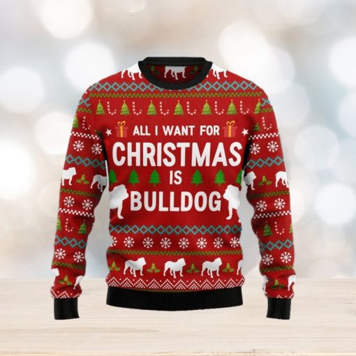 All I Want For Christmas Is Bulldog Christmas Ugly Sweater