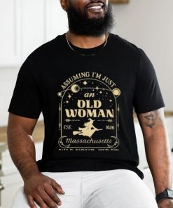 Assuming I’m just an old woman massachusetts was your first mistake shirt