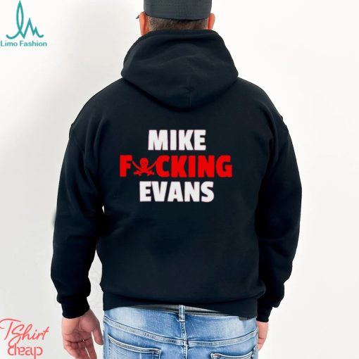 Awesome mike fucking evans shirt