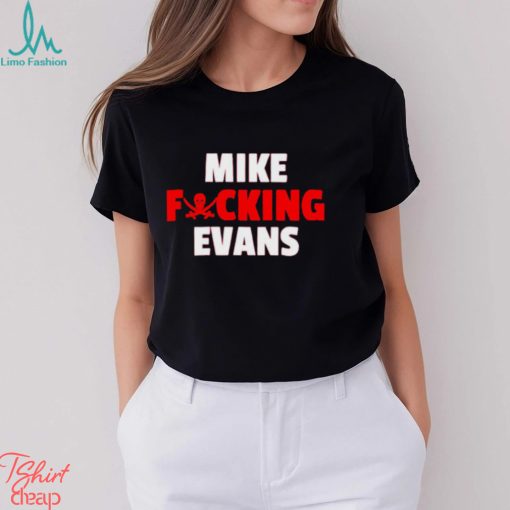 Awesome mike fucking evans shirt