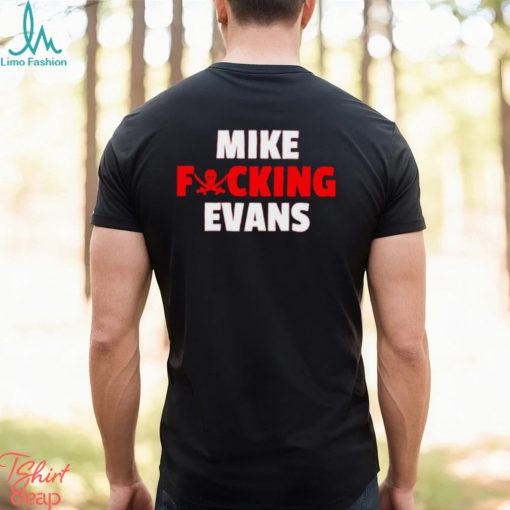 Awesome mike fucking evans shirt