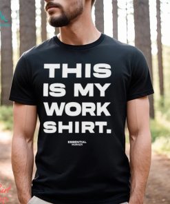 Awesome this is my work shirt essential worker