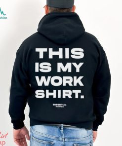 Awesome this is my work shirt essential worker
