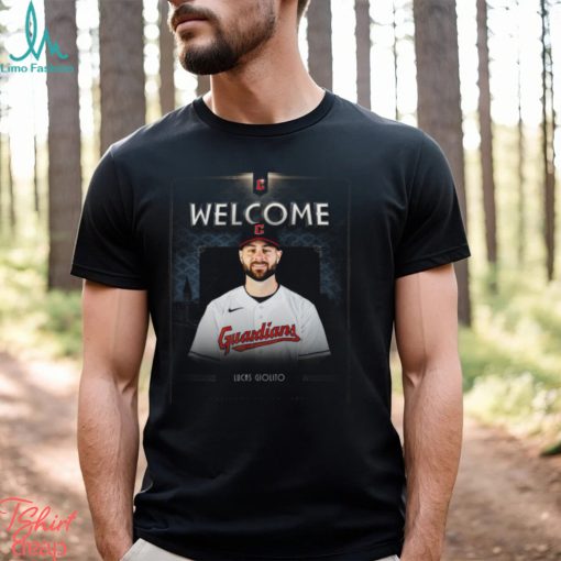 Awesome welcome To Cleveland Guardians Lucas Giolito shirt