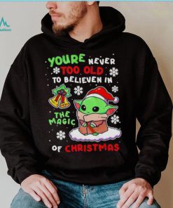 Baby Yoda you're never too old to believen in the magic of Christmas shirt