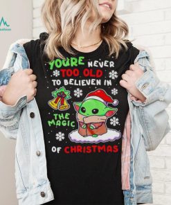 Baby Yoda you're never too old to believen in the magic of Christmas shirt