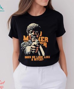 Bad Mother Fucker Does He Look Like A Bitch Shirt