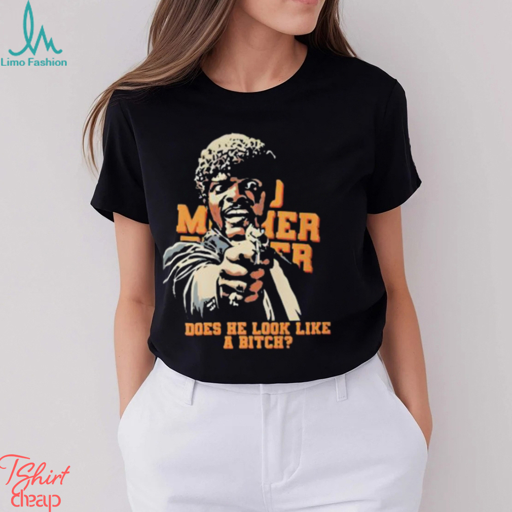 Bad Mother Fucker Does He Look Like A Bitch Shirt Bad Mother Fucker Does He Look Like A Bitch Shirt