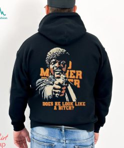 Bad Mother Fucker Does He Look Like A Bitch Shirt