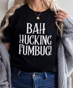 Bah Hucking Fumbug Christmas T Shirt