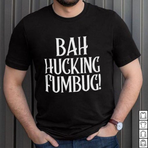 Bah Hucking Fumbug Christmas T Shirt