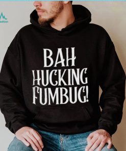 Bah Hucking Fumbug Christmas T Shirt