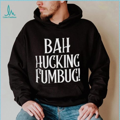 Bah Hucking Fumbug Christmas T Shirt