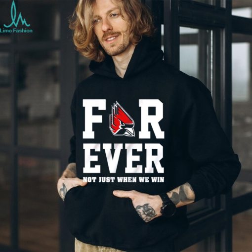 Ball State Cardinals forever not just when we win shirt