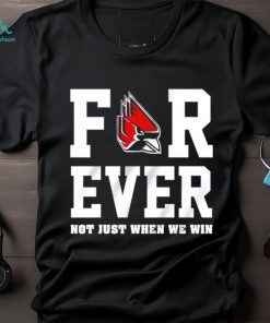 Ball State Cardinals forever not just when we win shirt
