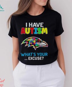 Baltimore Ravens I Have Autism What’s Your Excuse T Shirt