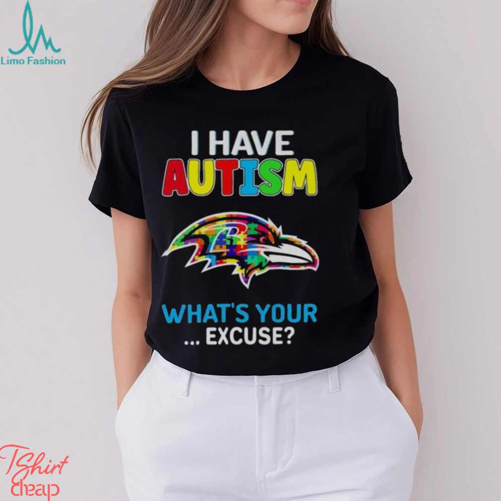 Baltimore Ravens I Have Autism What's Your Excuse T Shirt - Limotees