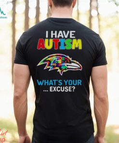 Baltimore Ravens I Have Autism What’s Your Excuse T Shirt