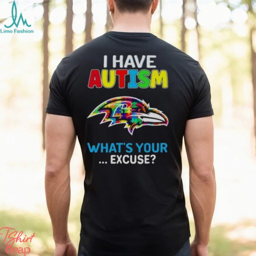 Baltimore Ravens I Have Autism What’s Your Excuse T Shirt