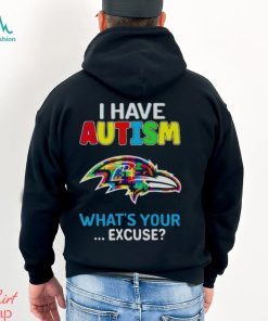 Baltimore Ravens I Have Autism What’s Your Excuse T Shirt