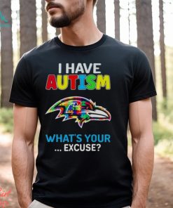 Baltimore Ravens I Have Autism What’s Your Excuse T Shirt