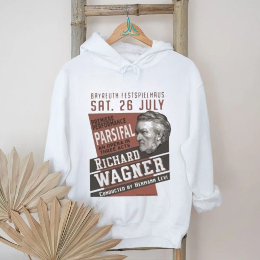 Bayreuth Festspielhaus SAT 26 July Premiere Performance An Opera In Three Acts shirt