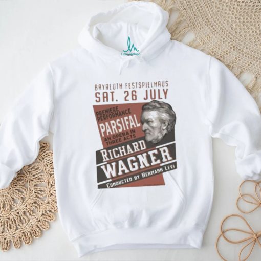 Bayreuth Festspielhaus SAT 26 July Premiere Performance An Opera In Three Acts shirt