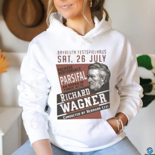 Bayreuth Festspielhaus SAT 26 July Premiere Performance An Opera In Three Acts shirt