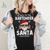 Be Nice To The Bartender Santa Is Watching Funny Christmas Shirt