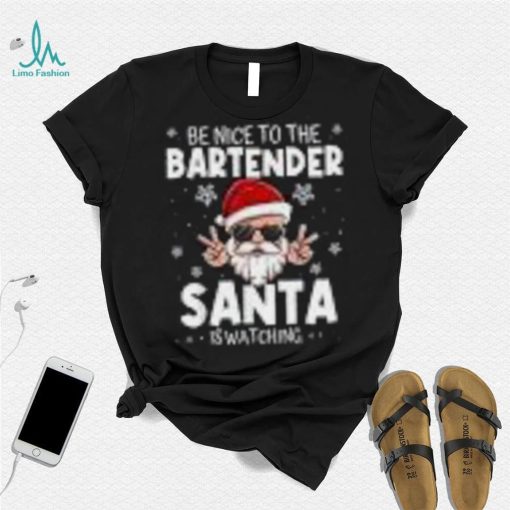Be Nice To The Bartender Santa Is Watching Funny Christmas Shirt