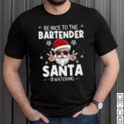 Be Nice To The Bartender Santa Is Watching Funny Christmas Shirt