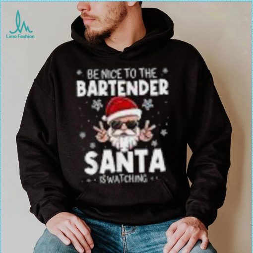 Be Nice To The Bartender Santa Is Watching Funny Christmas Shirt