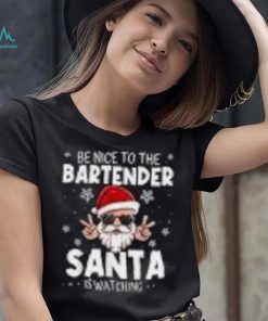 Be Nice To The Bartender Santa Is Watching Funny Christmas Shirt