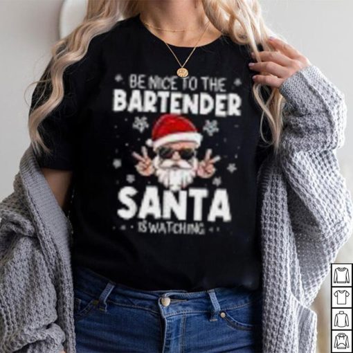 Be Nice To The Bartender Santa Is Watching Funny Christmas Shirt