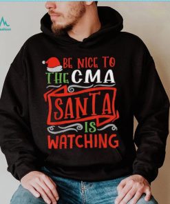 Be Nice To The Cma Santa Is Watching Group Christmas Shirt