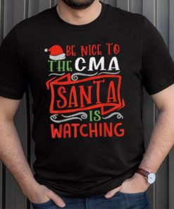 Be Nice To The Cma Santa Is Watching Group Christmas Shirt