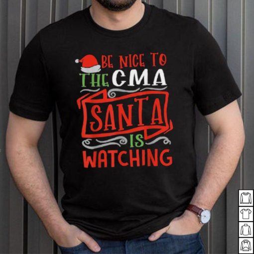 Be Nice To The Cma Santa Is Watching Group Christmas Shirt