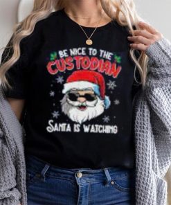 Be Nice To The Custodian Santa Is Watching Funny Christmas Shirt