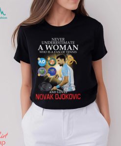 Best never underestimate a woman who is a fan of tennis and loves novak djokovic shirt