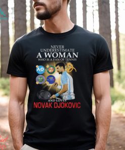 Best never underestimate a woman who is a fan of tennis and loves novak djokovic shirt