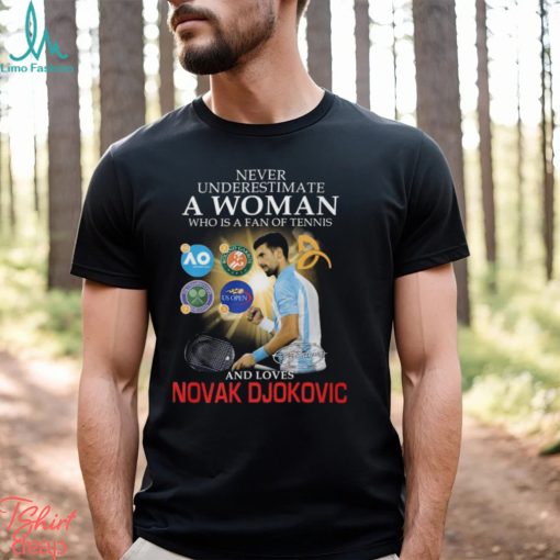 Best never underestimate a woman who is a fan of tennis and loves novak djokovic shirt