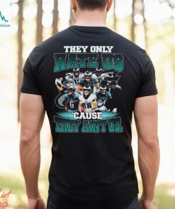 Best philadelphia eagles they only hate us cause they aint us shirt -  Limotees
